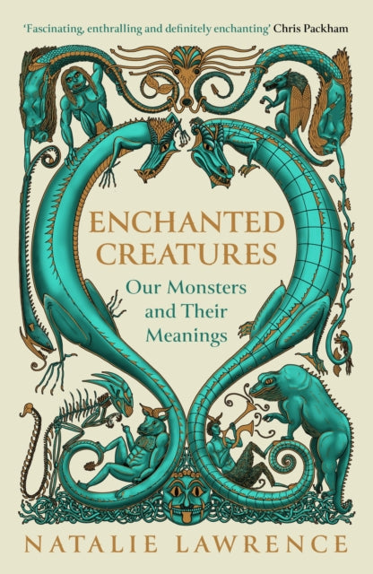 Enchanted Creatures : Our Monsters and Their Meanings by Natalie Lawrence 9781474619035