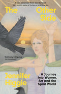 The Other Side : A Journey into Women, Art and the Spirit World by Jennifer Higgie 9781474623346