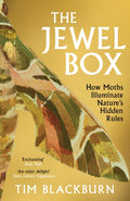 The Jewel Box : How Moths Illuminate Nature’s Hidden Rules by Tim Blackburn 9781474624541