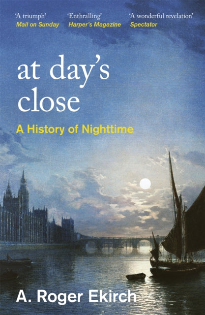 At Day's Close : A History of Nighttime by Professor A. Roger Ekirch 9781474624916