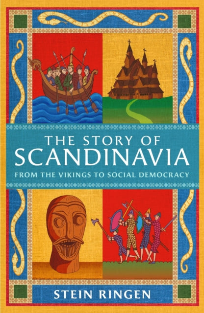 The Story of Scandinavia : From the Vikings to Social Democracy by Stein Ringen 9781474625210