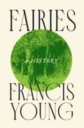 Fairies : A History by Francis Young 9781509566778