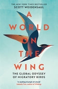 A World on the Wing : The Global Odyssey of Migratory Birds by Charles Scott Weidensaul 9781509841059