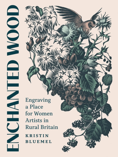 Enchanted Wood : Engraving a Place for Women Artists in Rural Britain by Kristin Bluemel 9781517914776