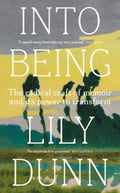 Into being : The radical craft of memoir and its power to transform by Lily Dunn 9781526179272