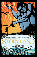 Storyland: Britain began with myths... (children's edition) : Discover the Magical Myths and Lost Legends of Britain by Amy Jeffs 9781526367402