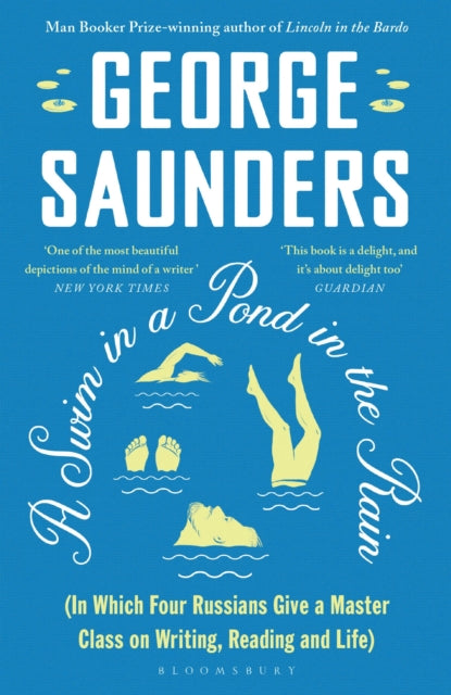 A Swim in a Pond in the Rain : From the Man Booker Prize-winning, New York Times-bestselling author of Lincoln in the Bardo by George Saunders 9781526624246