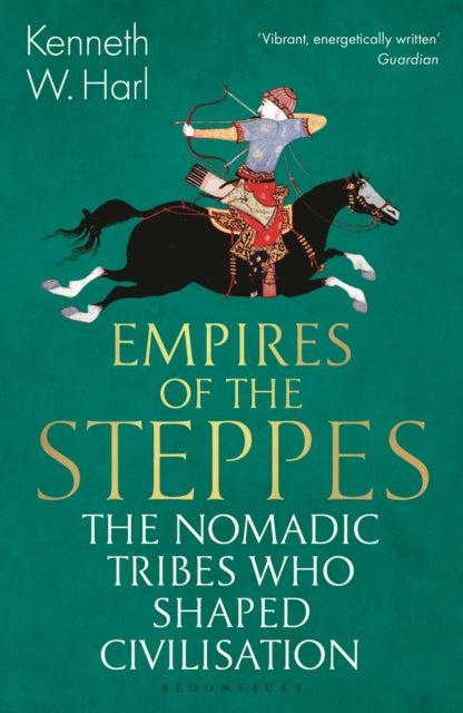 Empires of the Steppes : The Nomadic Tribes Who Shaped Civilisation by Kenneth W. Harl 9781526630414