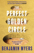 The Perfect Golden Circle : Selected for BBC 2 Between the Covers Book Club 2022 by Benjamin Myers 9781526631428