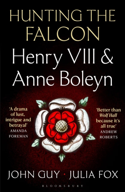 Hunting the Falcon : Henry VIII, Anne Boleyn and the Marriage That Shook Europe by John Guy 9781526631534