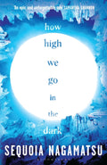 How High We Go in the Dark by Sequoia Nagamatsu 9781526637178