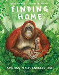 Finding Home : Amazing Places Animals Live by Mike Unwin 9781526638281