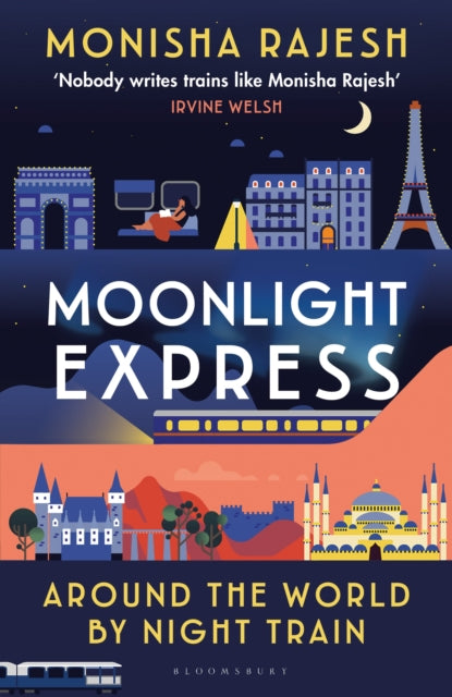 Moonlight Express : Around the World By Night Train by Monisha Rajesh 9781526644121