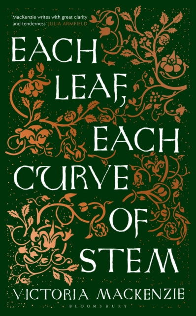 Each Leaf, Each Curve of Stem by Victoria MacKenzie 9781526647993