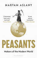 Peasants : Makers of the Modern World by Maryam Aslany 9781526654779