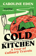 Cold Kitchen : A Year of Culinary Travels by Caroline Eden 9781526658999