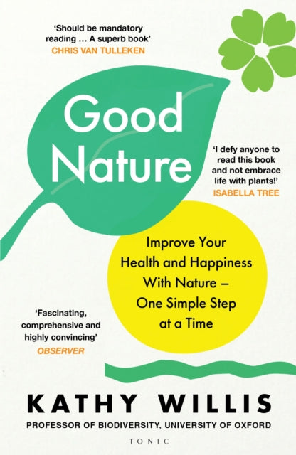 Good Nature : Improve Your Health and Happiness with Nature – One Simple Step at a Time by Kathy Willis 9781526664914