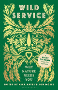 Wild Service : Why Nature Needs You by Nick Hayes 9781526673329