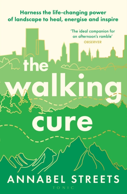 The Walking Cure : Harness the life-changing power of landscape to heal, energise and inspire by Annabel Streets 9781526676320