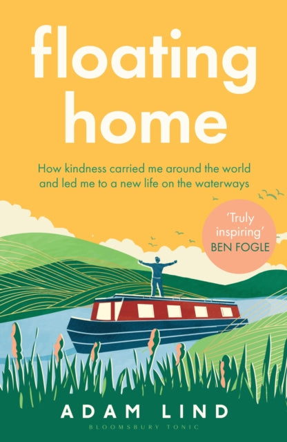 Floating Home : Lessons from a life less ordinary, from the beloved narrowboat dweller, Adam Floating Home by Adam Lind 9781526683571