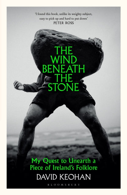 The Wind Beneath the Stone : My Quest to Unearth a Piece of Ireland's Folklore by David Keohan 9781526691859