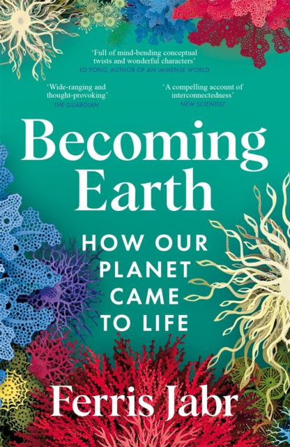 Becoming Earth : How Our Planet Came to Life by Ferris Jabr 9781529038200
