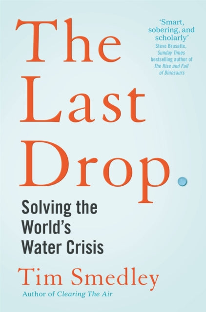 The Last Drop : Solving the World's Water Crisis by Tim Smedley 9781529058178