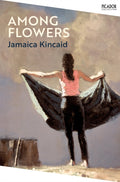 Among Flowers by Jamaica Kincaid 9781529077025