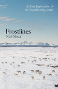 Frostlines : An Epic Exploration of the Transforming Arctic by Neil Shea 9781529084146
