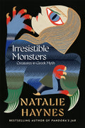 Irresistible Monsters : Creatures in Greek Myth by Natalie Haynes 9781529089523
