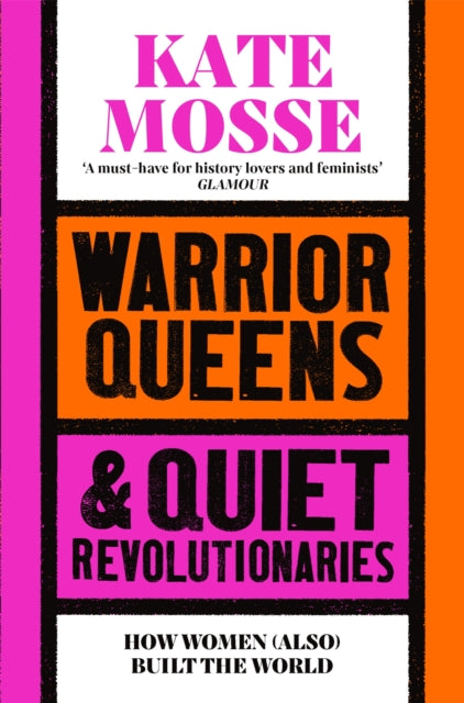 Warrior Queens & Quiet Revolutionaries : How Women (Also) Built the World by Kate Mosse 9781529092233