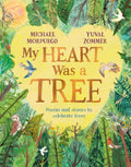 My Heart Was a Tree : Poems and Stories to Celebrate Trees by Michael Morpurgo 9781529094800