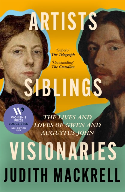 Artists, Siblings, Visionaries : The lives and loves of Gwen and Augustus John by Judith Mackrell 9781529095883