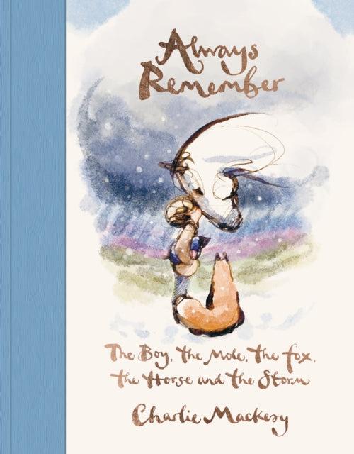 Always Remember : The Boy, the Mole, the Fox, the Horse and the Storm by Charlie Mackesy 9781529108446