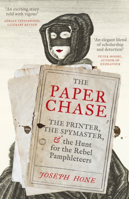The Paper Chase : The Printer, the Spymaster, and the Hunt for the Rebel Pamphleteers by Joseph Hone 9781529111408