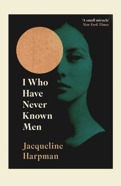 I Who Have Never Known Men by Jacqueline Harpman 14723003416949