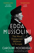 Edda Mussolini : The Most Dangerous Woman in Europe by Caroline Moorehead 9781529112016