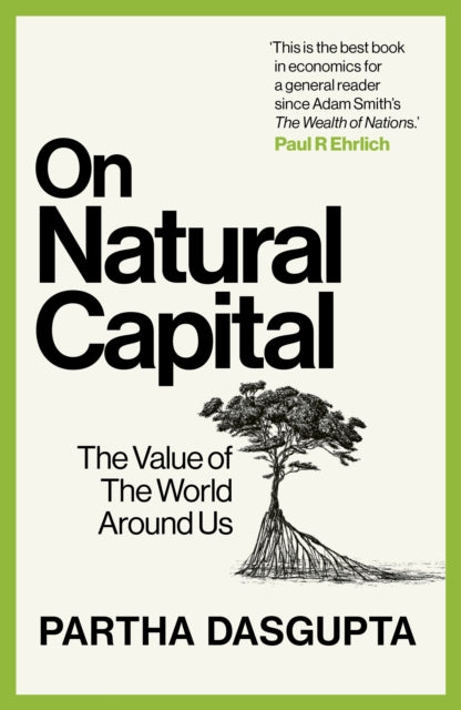 On Natural Capital : The Value of the World Around Us by Sir Partha Dasgupta 9781529144192