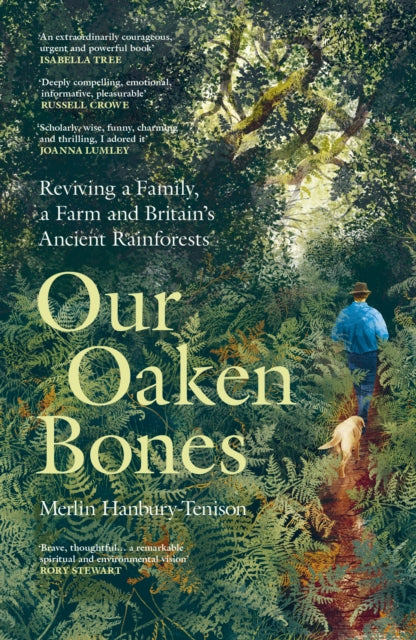 Our Oaken Bones : Reviving a Family, a Farm and Britain’s Ancient Rainforests by Merlin Hanbury-Tenison 9781529144222