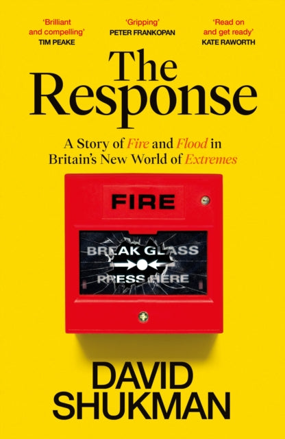 The Response : A Story of Fire and Flood in Britain's New World of Extremes by David Shukman 9781529144284