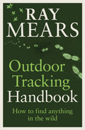 Outdoor Tracking Handbook : How to find anything in the wild by Ray Mears 9781529148039