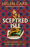 Sceptred Isle : A new history of the fourteenth century by Helen Carr 9781529151657
