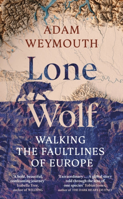 Lone Wolf : Walking the Faultlines of Europe by Adam Weymouth 9781529151947