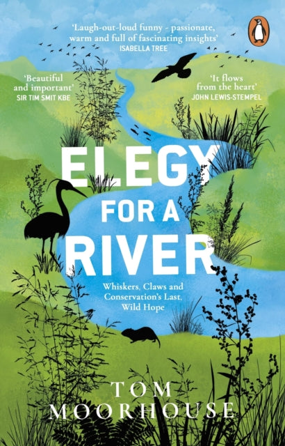 Elegy For a River : Whiskers, Claws and Conservation’s Last, Wild Hope by Tom Moorhouse 9781529176728