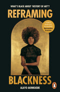 Reframing Blackness : What's Black about "History of Art"? by Alayo Akinkugbe 9781529186420