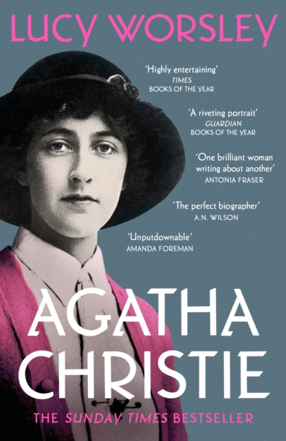 Agatha Christie : The Sunday Times bestselling biography of the legendary creator of Hercule Poirot and Miss Marple by Lucy Worsley 9781529303919
