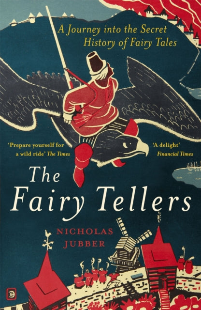 The Fairy Tellers : A Journey into the Secret History of Fairy Tales by Nicholas Jubber 9781529327700