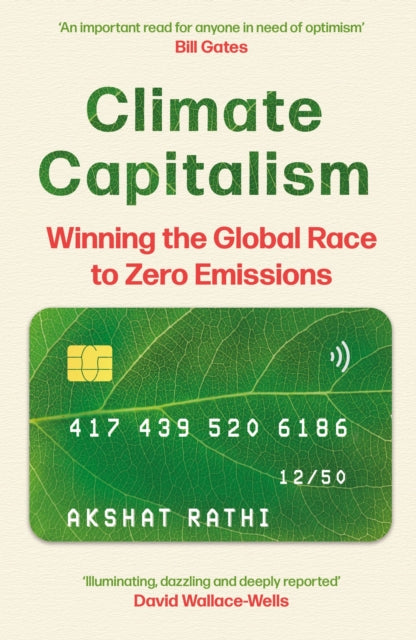 Climate Capitalism : Winning the Global Race to Zero Emissions / "An important read for anyone in need of optimism" Bill Gates by Akshat Rathi 9781529329940
