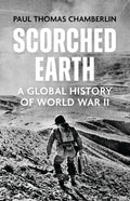 Scorched Earth : A Global History of World War II by Paul Thomas Chamberlin 9781529333848