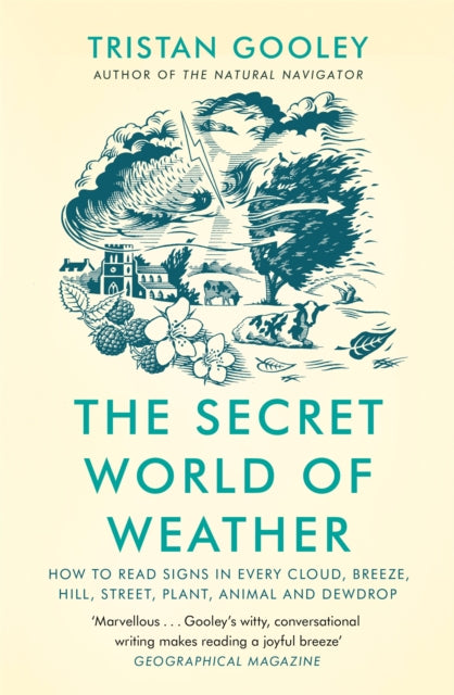 The Secret World of Weather : How to Read Signs in Every Cloud, Street, Animal & Dewdrop by Tristan Gooley 9781529339581